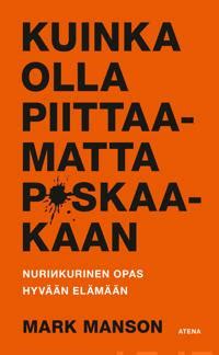 kuinka olla piittaamatta paskaakaan|Kuinka olla piittaamatta p*skaakaan by Mark Manson